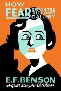 How Fear Departed the Long Gallery: A Ghost Story for Christmas, Paperback/E. F. Benson