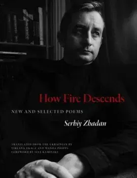 How Fire Descends. New and Selected Poems, Paperback/Serhiy Zhadan