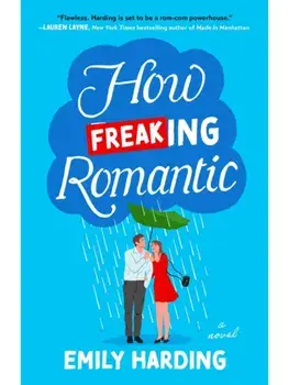How Freaking Romantic. A Novel, Paperback/Emily Harding