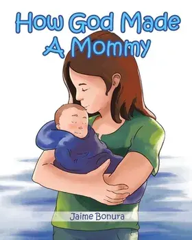 How God Made A Mommy, Paperback/Jaime Bonura
