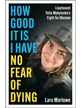 How Good It Is I have No Fear of Dying. One Woman's Fight on the Front Lines, Paperback/Lara Marlowe