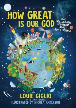 How Great Is Our God. 100 Indescribable Devotions About God and Science, Hardback/Louie Giglio