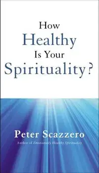 How Healthy Is Your Spirituality?, Paperback/Peter Scazzero