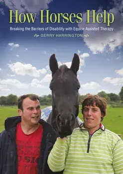How Horses Help. Breaking the barriers of disability with equine-assisted therapy, Paperback/Gerry Harrington