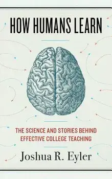 How Humans Learn: The Science and Stories Behind Effective College Teaching, Paperback/Joshua R. Eyler