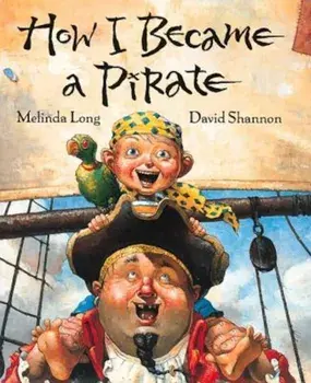 How I Became a Pirate, Hardcover/Melinda Long