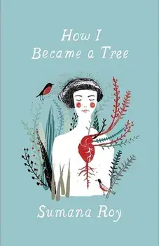 How I Became a Tree, Paperback/Sumana Roy