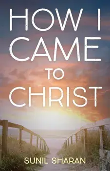 How I Came to Christ, Paperback/Sunil Sharan