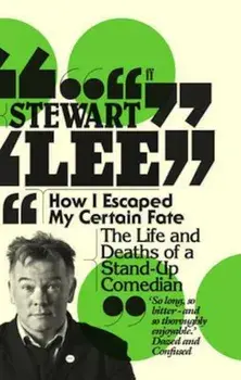 How I Escaped My Certain Fate, Paperback/Stewart Lee