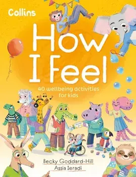 How I Feel. 40 Wellbeing Activities for Kids, Paperback/Becky Goddard-Hill