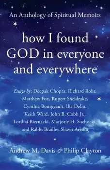 How I Found God in Everyone and Everywhere: An Anthology of Spiritual Memoirs, Paperback/Andrew M. Davis