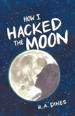 How I Hacked the Moon - R. A. Dines