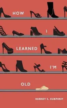 How I Learned I'm Old, Paperback/Romney S. Humphrey