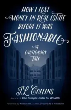 How I Lost Money in Real Estate Before It Was Fashionable: A Cautionary Tale, Paperback/Jl Collins