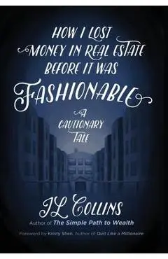 How I Lost Money in Real Estate Before It Was Fashionable: A Cautionary Tale - Jl Collins