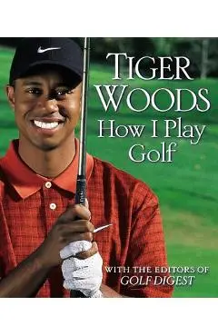 How I Play Golf - Tiger Woods