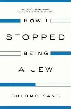 How I Stopped Being a Jew, Paperback/Shlomo Sand