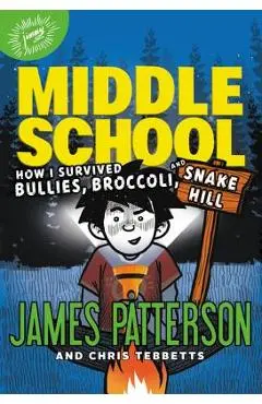 How I Survived Bullies, Broccoli, and Snake Hill - James Patterson