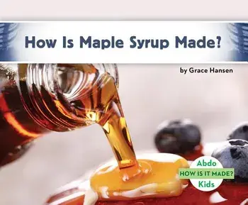 How Is Maple Syrup Made?/Grace Hansen