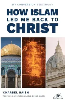 How Islam Led Me Back to Christ, Paperback/Charbel Raish