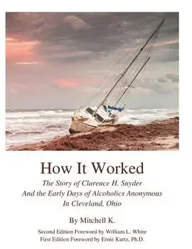 How It Worked the Story of Clarence H Snyder and the Early Days of Alcoholics a, Paperback/Mitchell K