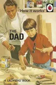 How it Works: The Dad, Hardcover/Jason Hazeley