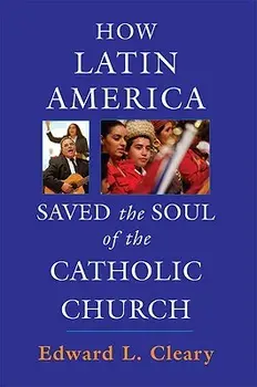 How Latin America Saved the Soul of the Catholic Church, Paperback/Edward L. Cleary