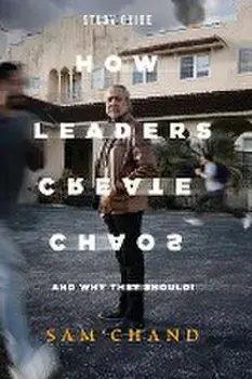 How Leaders Create Chaos: And Why They Should - Study Guide, Paperback/Sam Chand