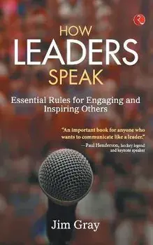 How Leaders Speak: Essential Rules for Engaging and Inspiring Others, Paperback/Jim Gray