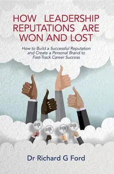 How Leadership Reputations Are Won and Lost: How to Build a Successful Reputation and Create a Personal Brand to Fast-Track Career Success, Paperback/Richard G. Ford
