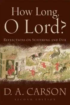 How Long, O Lord': Reflections on Suffering and Evil, Paperback/D. A. Carson