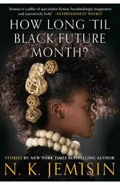 How Long 'til Black Future Month?: Stories - N. K. Jemisin