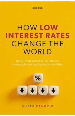 How Low Interest Rates Change the World: Global Trends Caused by Low Rates and Emerging Factors Shaping the Future of Rates - Jesper Rangvid