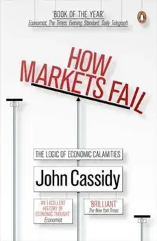 How Markets Fail, Paperback/Cassidy John