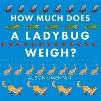 How Much Does a Ladybird Weigh?, Paperback/Alison Limentani