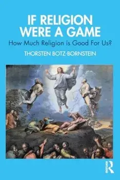 How Much Religion is Good for Us?. If Religion Were a Game, Paperback/Thorsten Botz-Bornstein