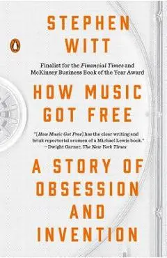 How Music Got Free: A Story of Obsession and Invention - Stephen Witt
