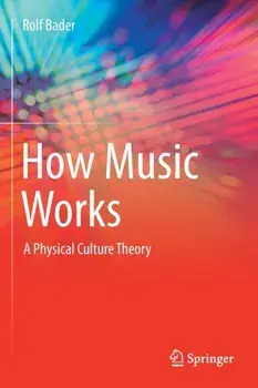 How Music Works. A Physical Culture Theory, 1st ed. 2021, Paperback/Rolf Bader