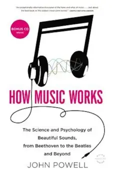 How Music Works: The Science and Psychology of Beautiful Sounds, from Beethoven to the Beatles and Beyond 'With CD (Audio)', Paperback/John Powell