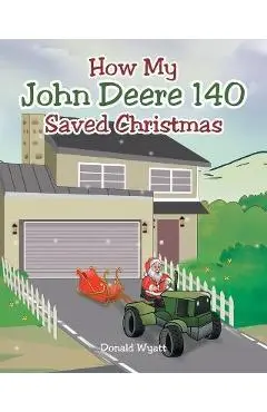 How My John Deere 140 Saved Christmas - Donald Wyatt