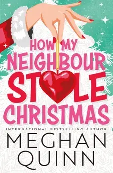 How My Neighbour Stole Christmas. A incredibly steamy, hilarious, forced proximity, small town festive romantic comedy about fake-dating your neighbor, Paperback/Meghan Quinn