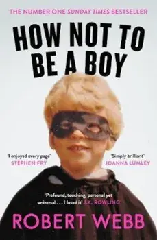 How Not To Be a Boy, Paperback/Robert Webb