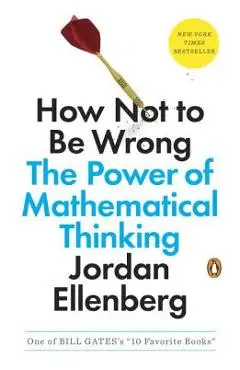 How Not to Be Wrong: The Power of Mathematical Thinking - Jordan Ellenberg