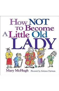 How Not to Become a Little Old Lady - Mary Mchugh
