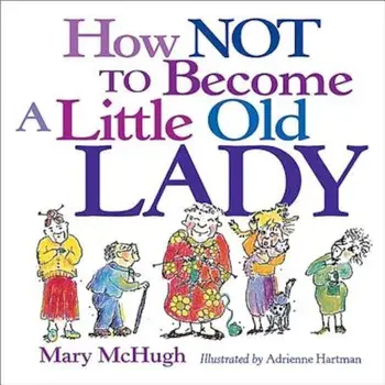 How Not to Become a Little Old Lady, Paperback/Mary McHugh