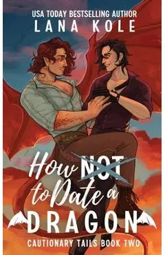 How Not to Date a Dragon - Lana Kole