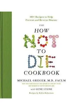 How Not to Die Cookbook - Michael Greger