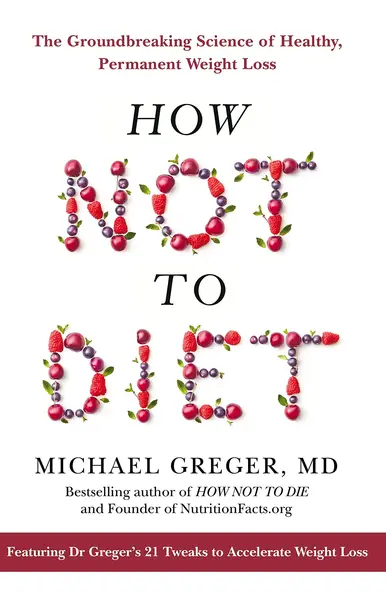How Not To Diet | Michael Greger