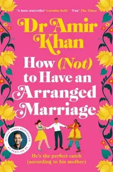 How (Not) to Have an Arranged Marriage. A funny, heart-warming unputdownable novel about love and family, Paperback/Amir Khan