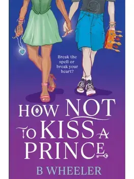 How NOT to Kiss a Prince, Paperback/B Wheeler